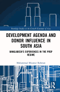 Development Agenda and Donor Influence in South Asia: Bangladesh's Experiences in the PRSP Regime