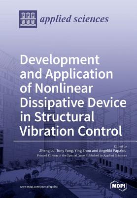 Development and Application of Nonlinear Dissipative Device in Structural Vibration Control - Lu, Zheng (Guest editor), and Yang, Tony (Guest editor), and Zhou, Ying