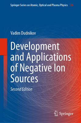 Development and Applications of Negative Ion Sources - Dudnikov, Vadim