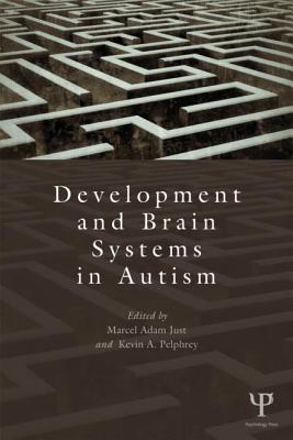 Development and Brain Systems in Autism - Just, Marcel Adam (Editor), and Pelphrey, Kevin A (Editor)