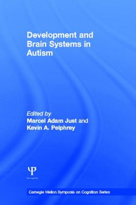 Development and Brain Systems in Autism - Just, Marcel Adam (Editor), and Pelphrey, Kevin A (Editor)