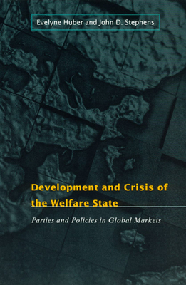 Development and Crisis of the Welfare State: Parties and Policies in Global Markets - Huber, Evelyne, Ms., and Stephens, John D