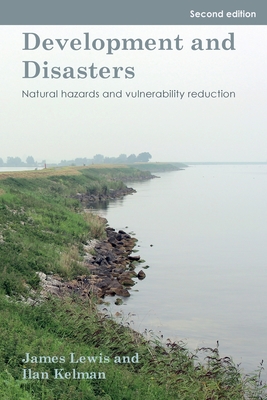 Development and Disasters: Natural hazards and vulnerability reduction - Lewis, James, and Kelman, Ilan