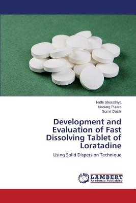 Development and Evaluation of Fast Dissolving Tablet of Loratadine - Sherathiya, Nidhi, and Pujara, Naisarg, and Doshi, Sumit