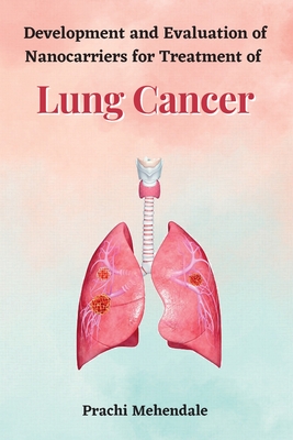 Development and Evaluation of Nanocarriers for Treatment of Lung Cancer - Mehendale, Prachi