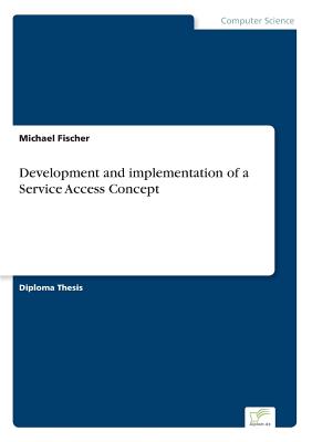 Development and implementation of a Service Access Concept - Fischer, Michael