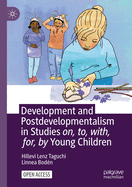 Development and Postdevelopmentalism in Studies on, to, with, for, by Young Children