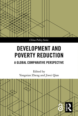 Development and Poverty Reduction: A Global Comparative Perspective - Zheng, Yongnian (Editor), and Qian, Jiwei (Editor)