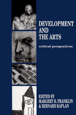 Development and the Arts: Critical Perspectives - Franklin, Margery B. (Editor), and Kaplan, Bernard (Editor)