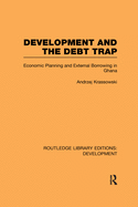Development and the Debt Trap: Economic Planning and External Borrowing in Ghana