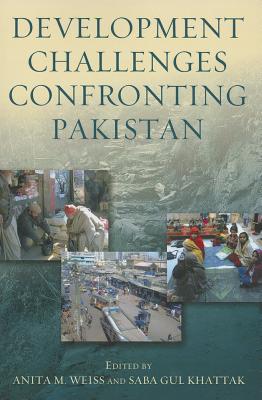 Development Challenges Confronting Pakistan - Weiss, Anita M (Editor), and Gul Khattak, Saba (Editor)