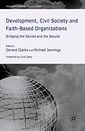 Development, Civil Society and Faith-Based Organizations: Bridging the Sacred and the Secular