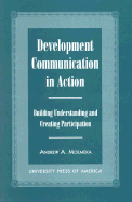 Development Communication in Action: Building Understanding and Creating Participation