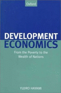 Development Economics: From the Poverty to the Wealth of Nations - Hayami, Yujiro