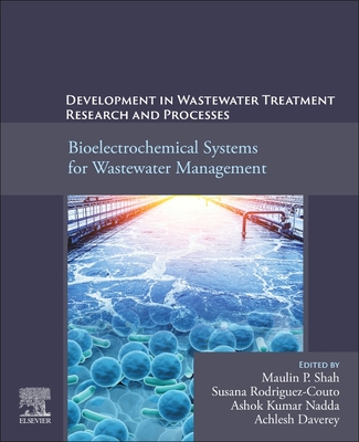 Development in Wastewater Treatment Research and Processes: Bioelectrochemical Systems for Wastewater Management - Shah, Maulin P (Editor), and Rodriguez-Couto, Susana (Editor), and Nadda, Ashok Kumar (Editor)