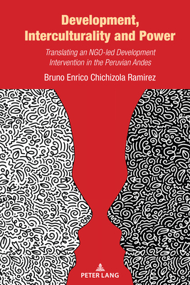 Development, Interculturality and Power: Translating an NGO-led Development Intervention in the Peruvian Andes - Chichizola Ramirez, Bruno Enrico