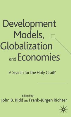 Development Models, Globalization and Economies: A Search for the Holy Grail? - Kidd, John B, and Richter, Frank-Jrgen