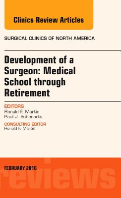 Development of a Surgeon: Medical School Through Retirement, an Issue of Surgical Clinics of North America: Volume 96-1 - Martin, Ronald F, MD, and Schenarts, Paul J, MD, Facs