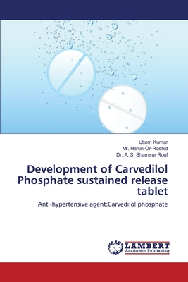 Development of Carvedilol Phosphate sustained release tablet - Kumar, Uttom, and Harun-Or-Rashid, Mr., and Rouf, A S Shamsur, Dr.