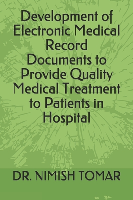 Development of Electronic Medical Record Documents to Provide Quality Medical Treatment to Patients in Hospital - Tomar, Nimish