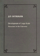 Development of Large Scale Structure in the Universe - Ostriker, Jeremiah P.