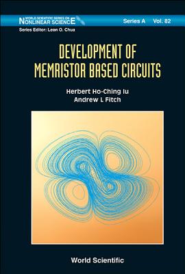 Development of Memristor Based Circuits - Iu, Herbert Ho-Ching, and Fitch, Andrew L