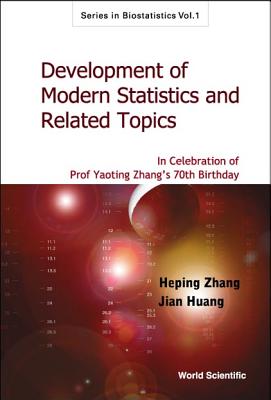 Development of Modern Statistics and Related Topics: In Celebration of Prof Yaoting Zhang's 70th Birthday - Huang, Jian (Editor), and Zhang, Heping (Editor)