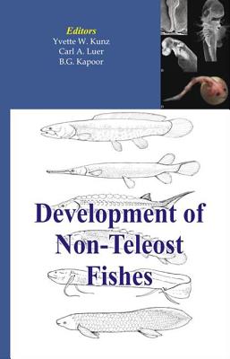 Development of Non-Teleost Fishes - Kunz, Yvette W (Editor), and Luer, Carl A (Editor), and Kapoor, B G (Editor)