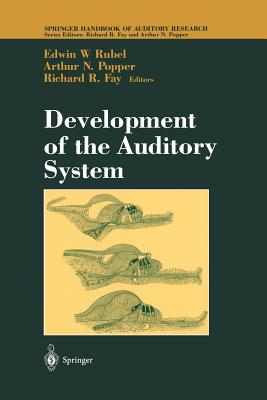 Development of the Auditory System - Rubel, Edwin W (Editor), and Fay, Richard R (Editor)
