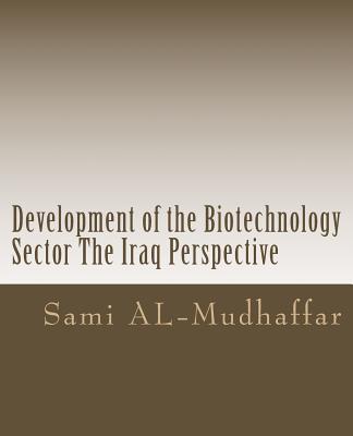 Development of the Biotechnology Sector The Iraq Perspective: Biotechnology in Iraq - Al-Mudhaffar Dr, Sami a