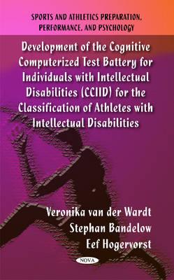 Development of the Cognitive Computerized Test Battery for Individuals with Intellectual Disabilities (CCIID) for the Classification of Athletes with Intellectual Disabilities - van der Wardt, Veronika, and Bandelow, Stephan, and Hogervorst, Eef