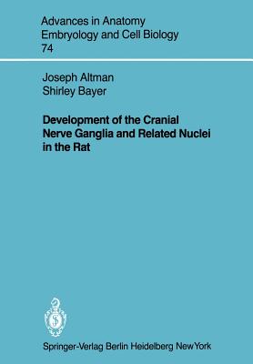 Development of the Cranial Nerve Ganglia and Related Nuclei in the Rat - Altman, Joseph, and Bayer, Shirley A