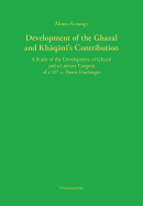 Development of the Ghazal and Khaqani's Contribution: A Study of the Development of Ghazal and a Literary Exegesis of a 12th C. Poetic Harbinger - Korangy, Alireza