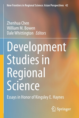 Development Studies in Regional Science: Essays in Honor of Kingsley E. Haynes - Chen, Zhenhua (Editor), and Bowen, William M (Editor), and Whittington, Dale (Editor)
