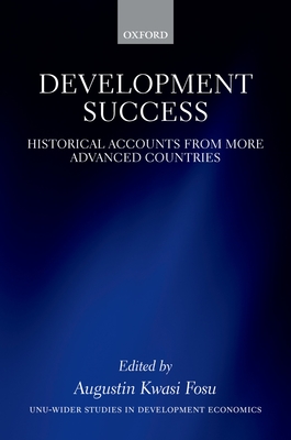 Development Success: Historical Accounts from More Advanced Countries - Fosu, Augustin K. (Editor)