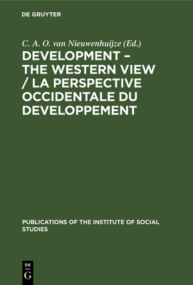 Development - The Western View / La Perspective Occidentale Du Developpement - Nieuwenhuijze, C A O Van (Editor)