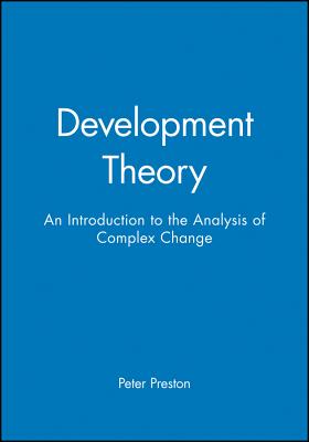Development Theory: An Introduction to the Analysis of Complex Change - Preston, Peter