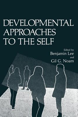 Developmental Approaches to the Self - Lee, Benjamin (Editor), and Noam, Gil G, Ed.D. (Editor)