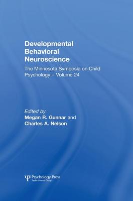 Developmental Behavioral Neuroscience: The Minnesota Symposia on Child Psychology, Volume 24 - Gunnar, Megan R (Editor), and Nelson, Charles a (Editor)