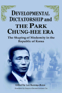 Developmental Dictatorship and the Park Chung Hee Era: The Shaping of Modernity in the Republic of Korea