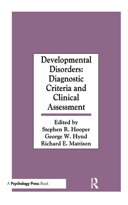 Developmental Disorders: Diagnostic Criteria and Clinical Assessment - Hooper, Stephen R, Dr. (Editor), and Hynd, George W (Editor), and Mattison, Richard E (Editor)
