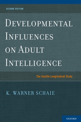 Developmental Influences on Adult Intelligence: The Seattle Longitudinal Study - Schaie, K Warner