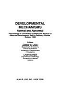 Developmental Mechanisms: Normal and Abnormal: Proceedings of a Workshop on Molecular Aspects of Abnormal Development, Held in Salzburg, Austria - Lash, James W., and Saxen, Lauri