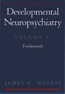 Developmental Neuropsychiatry: Volume I: Fundamentals - Harris, James C, M.D.