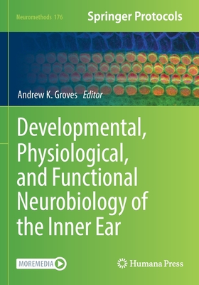 Developmental, Physiological, and Functional Neurobiology of the Inner Ear - Groves, Andrew K. (Editor)