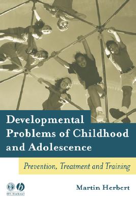 Developmental Problems of Childhood and Adolescence: Prevention, Treatment and Training - Herbert, Martin