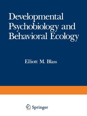 Developmental Psychobiology and Behavioral Ecology - Blass, Elliott M (Editor)