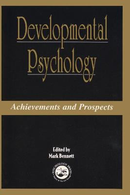 Developmental Psychology: Achievements and Prospects - Bennett, Mark (Editor)