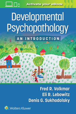Developmental Psychopathology: An Introduction - Volkmar, Fred R, MD, and Lebowitz, Eli R, and Sukhodolsky, Denis G