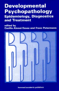 Developmental Psychopathology: Epidemiology, Diagnostics and Treatment - Essau, Cecilia Ahmoi, and Petermann, Franz